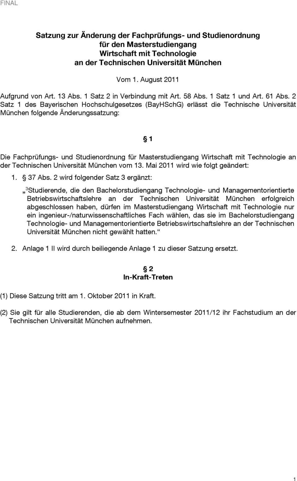 2 Satz 1 des Bayerischen Hochschulgesetzes (BayHSchG) erlässt die Technische Universität München folgende Änderungssatzung: 1 Die Fachprüfungs- und Studienordnung für Masterstudiengang Wirtschaft mit