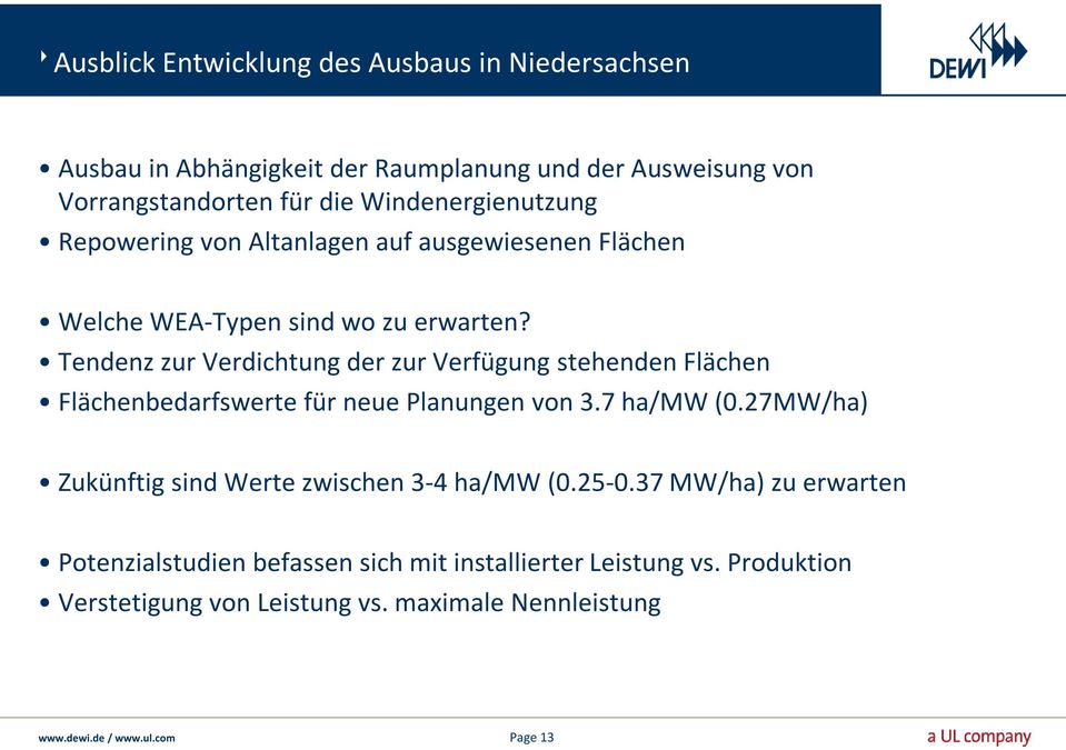 Tendenz zur Verdichtung der zur Verfügung stehenden Flächen Flächenbedarfswerte für neue Planungen von 3.7 ha/mw (0.