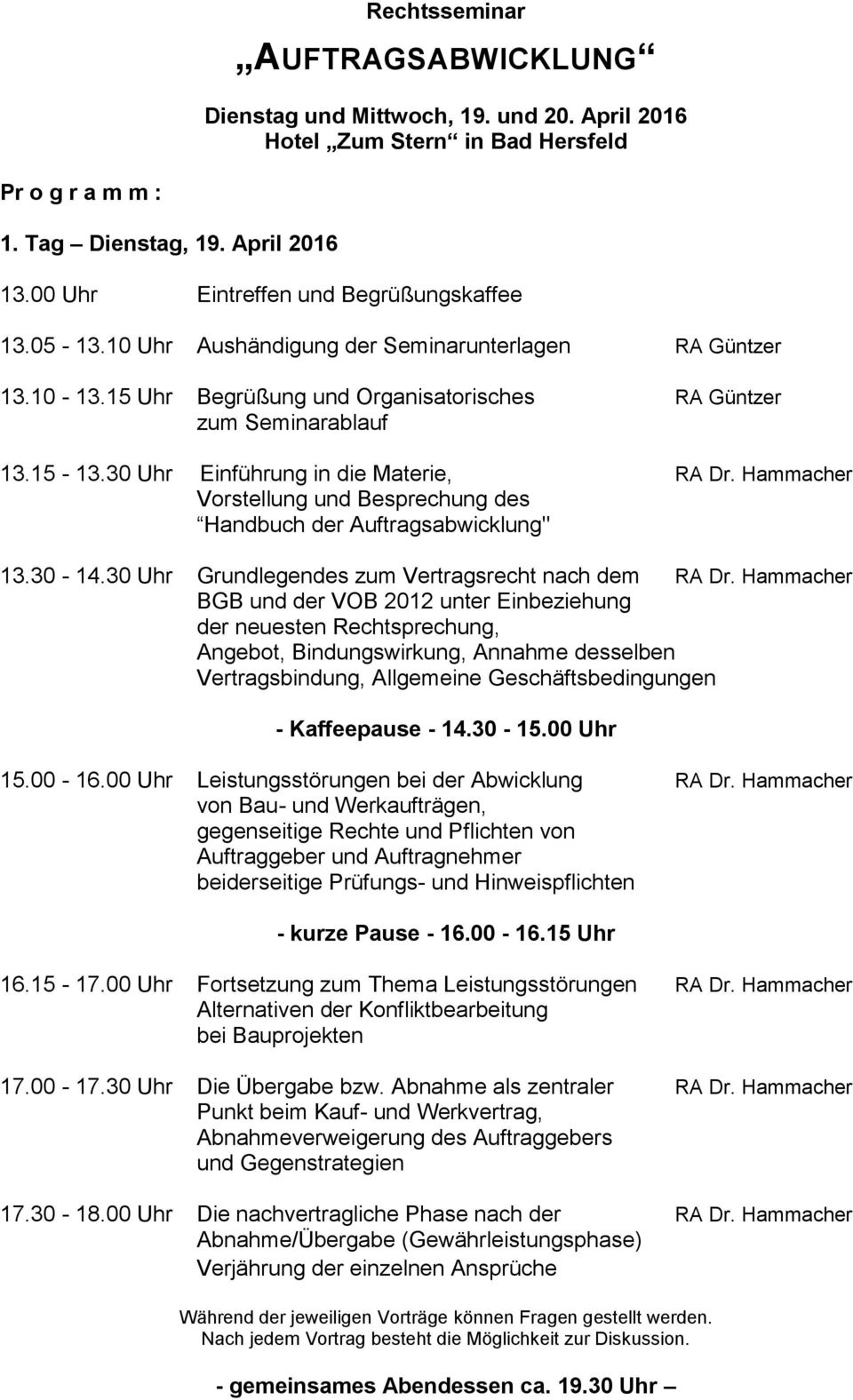 30 Uhr Einführung in die Materie, RA Dr. Hammacher Vorstellung und Besprechung des Handbuch der Auftragsabwicklung" 13.30-14.30 Uhr Grundlegendes zum Vertragsrecht nach dem RA Dr.