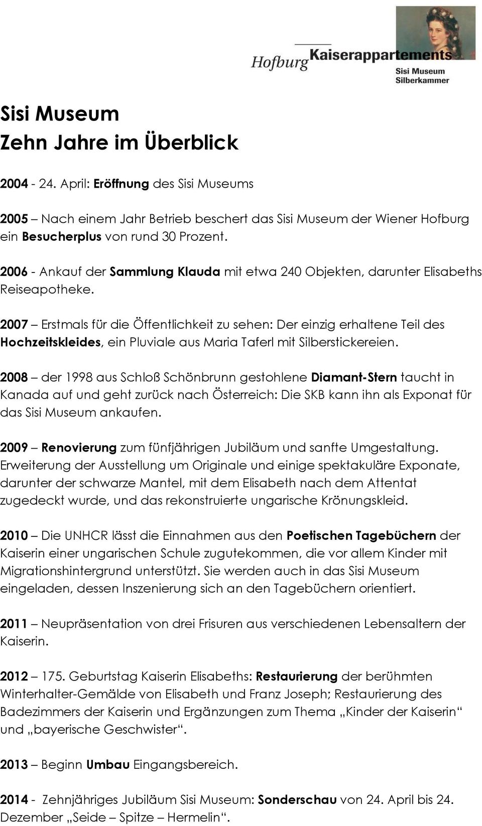 2007 Erstmals für die Öffentlichkeit zu sehen: Der einzig erhaltene Teil des Hochzeitskleides, ein Pluviale aus Maria Taferl mit Silberstickereien.