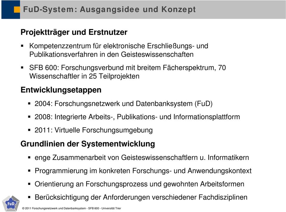 Arbeits-, Publikations- und Informationsplattform 2011: Virtuelle Forschungsumgebung Grundlinien der Systementwicklung enge Zusammenarbeit von Geisteswissenschaftlern u.