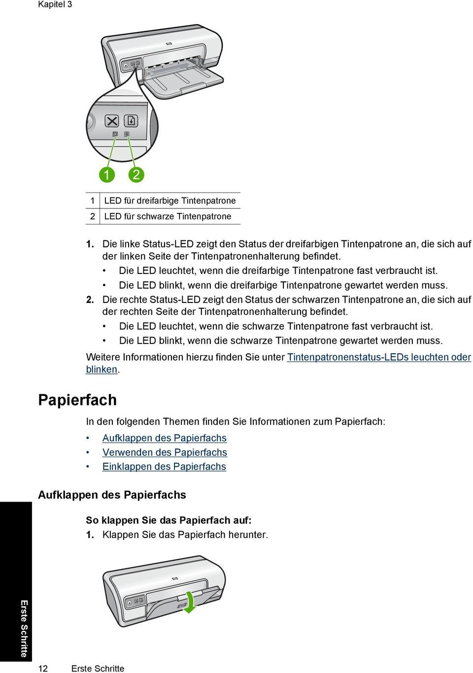 Die LED leuchtet, wenn die dreifarbige Tintenpatrone fast verbraucht ist. Die LED blinkt, wenn die dreifarbige Tintenpatrone gewartet werden muss. 2.