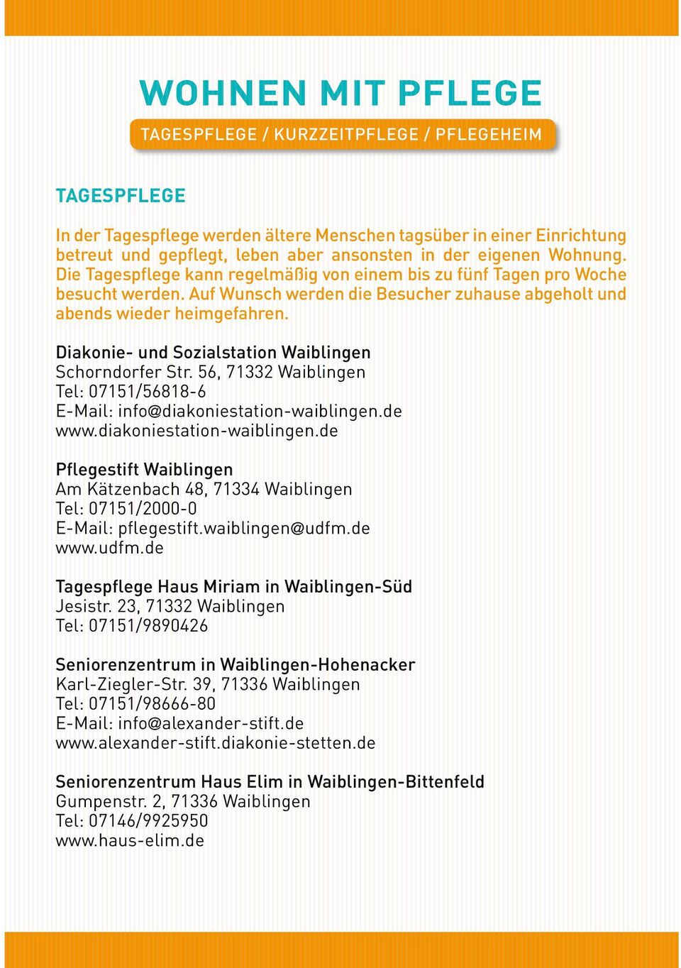 Diakonie- und Sozialstation Waiblingen Schorndorfer Str. 56, 71332 Waiblingen Tel: 07151/56818-6 E-Mail: info@diakoniestation-waiblingen.