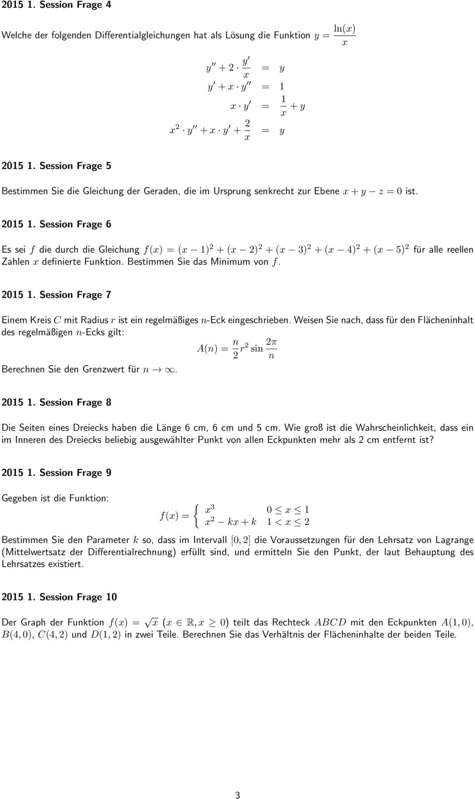 Session Frage 6 Es sei f die durch die Gleichung f() ( ) + ( ) + ( ) + ( 4) + ( 5) für alle reellen Zahlen definierte Funktion. Bestimmen Sie das Minimum von f. 05.