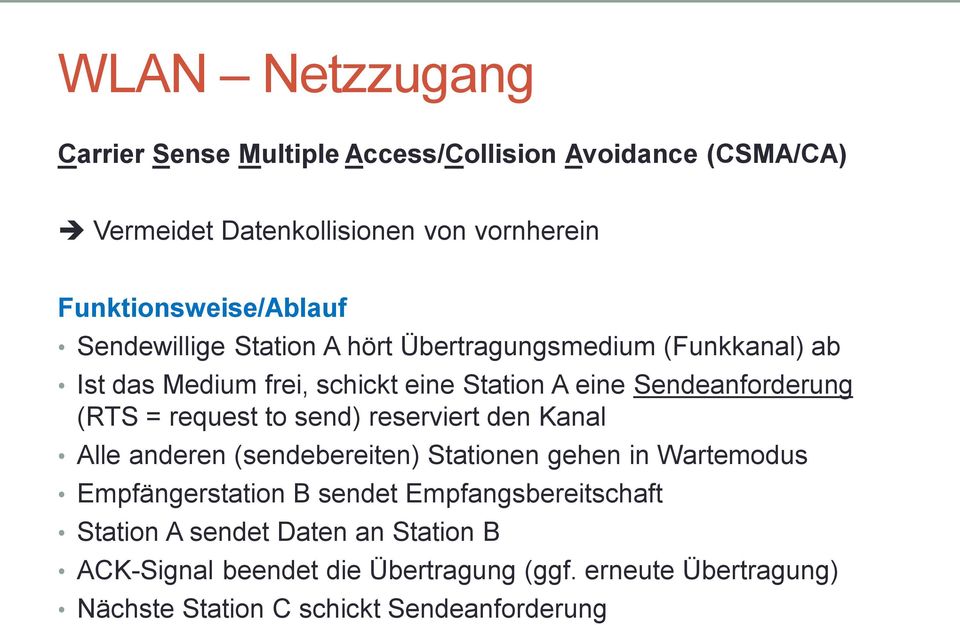 request to send) reserviert den Kanal Alle anderen (sendebereiten) Stationen gehen in Wartemodus Empfängerstation B sendet