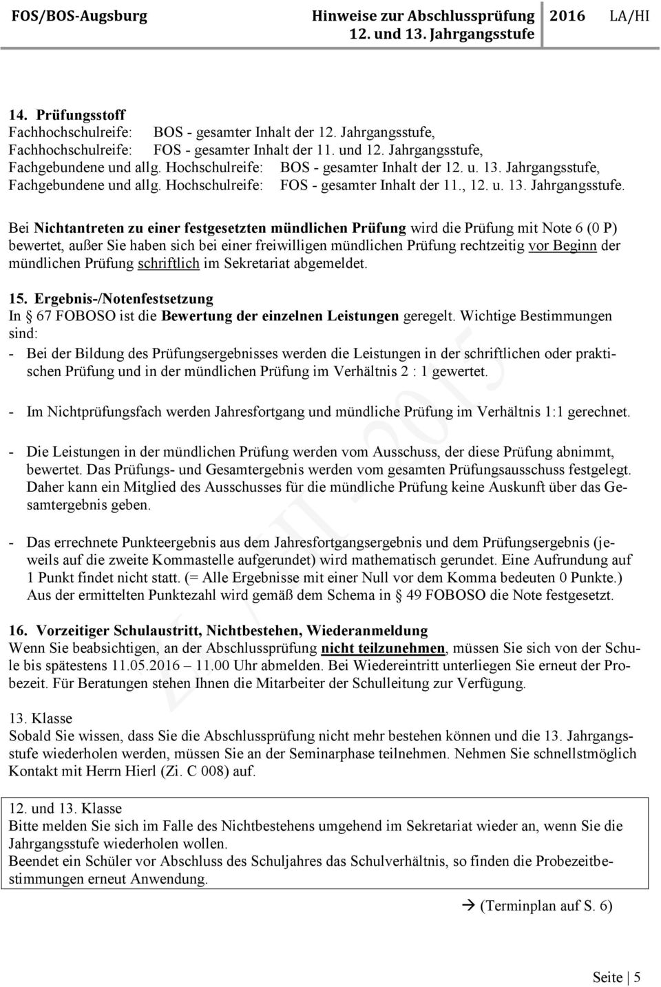 Fachgebundene und allg. Hochschulreife: FOS - gesamter Inhalt der 11., 12. u. 13. Jahrgangsstufe.