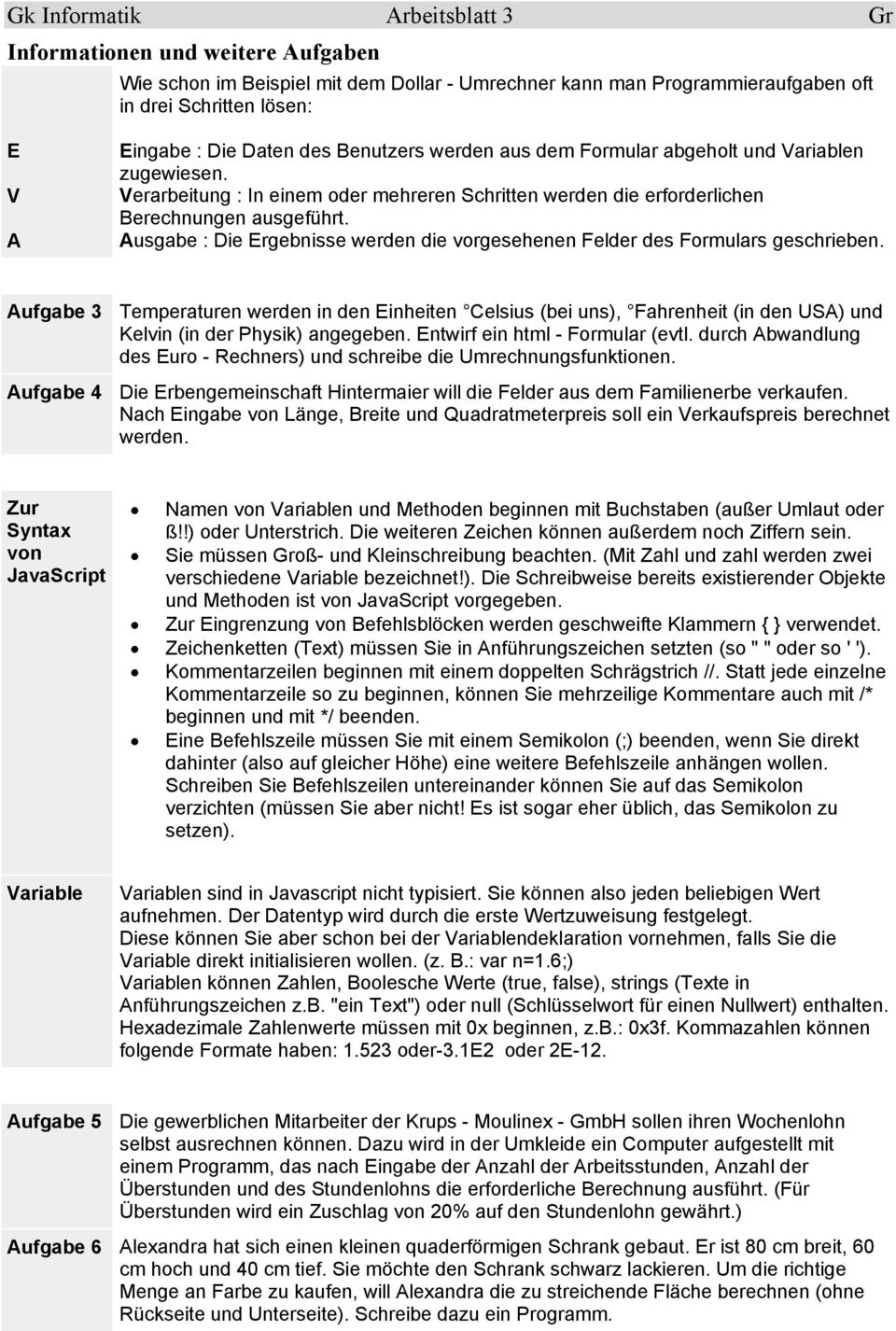 Ausgabe : Die Ergebnisse werden die vorgesehenen Felder des Formulars geschrieben.