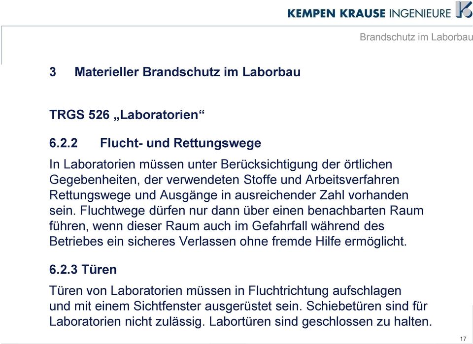 2 Flucht- und Rettungswege In Laboratorien müssen unter Berücksichtigung der örtlichen Gegebenheiten, der verwendeten Stoffe und Arbeitsverfahren Rettungswege und