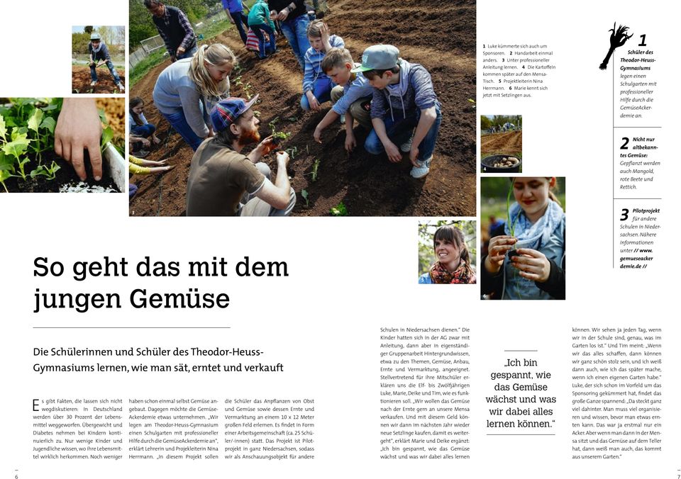 4 Nicht nur altbekanntes Gemüse: Gepflanzt werden auch Mangold, rote Beete und Rettich. So geht das mit dem 5 Pilotprojekt für andere Schulen in Niedersachsen. Nähere Informationen unter // www.