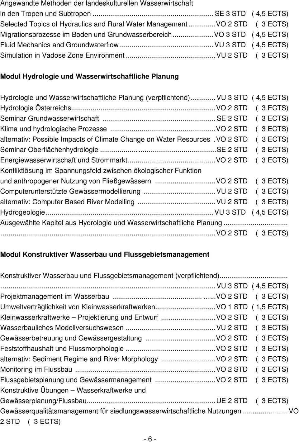 ..VU 2 STD Modul Hydrologie und Wasserwirtschaftliche Planung Hydrologie und Wasserwirtschaftliche Planung (verpflichtend)...vu 3 STD ( 4,5 ECTS) Hydrologie Österreichs.