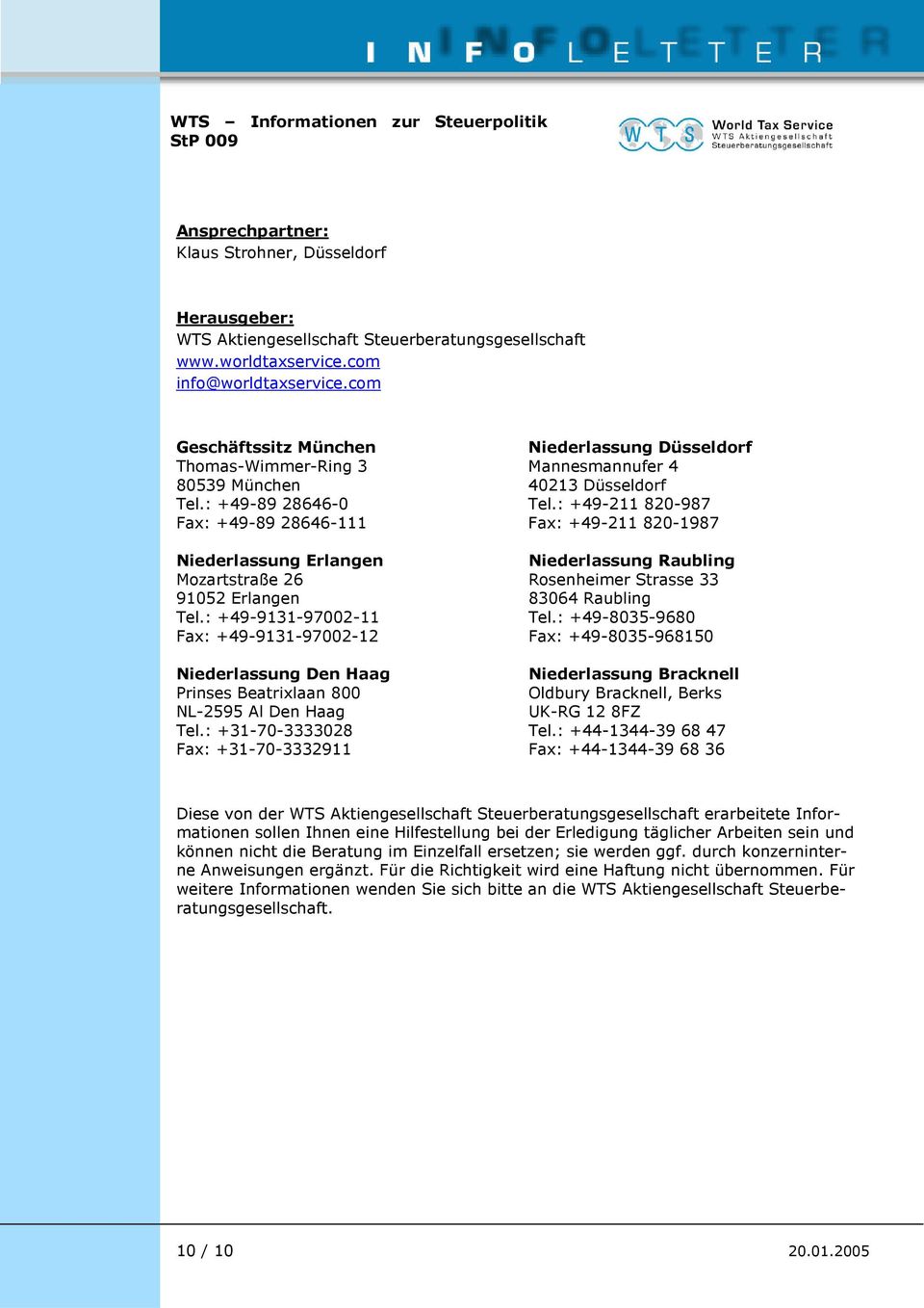 : +49-9131-97002-11 Fax: +49-9131-97002-12 Niederlassung Den Haag Prinses Beatrixlaan 800 NL-2595 Al Den Haag Tel.