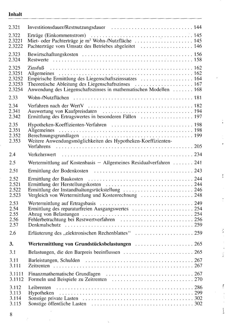 3252 Empirische Ermittlung des Liegenschaftszinssatzes 164 2.3253 Theoretische Ableitung des Liegenschaftszinses 167 2.3254 Anwendung des Liegenschaftszinses in mathematischen Modellen 168 2.