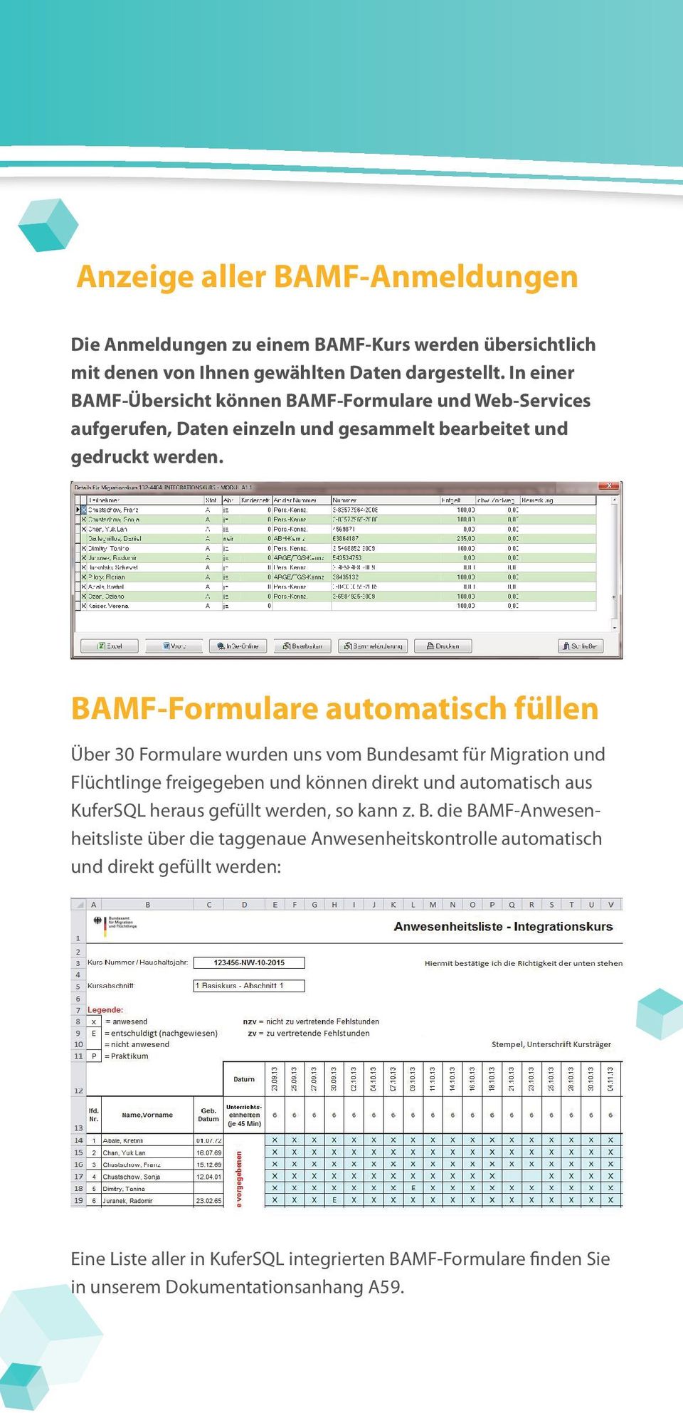 BAMF-Formulare automatisch füllen Über 30 Formulare wurden uns vom Bundesamt für Migration und Flüchtlinge freigegeben und können direkt und automatisch aus KuferSQL