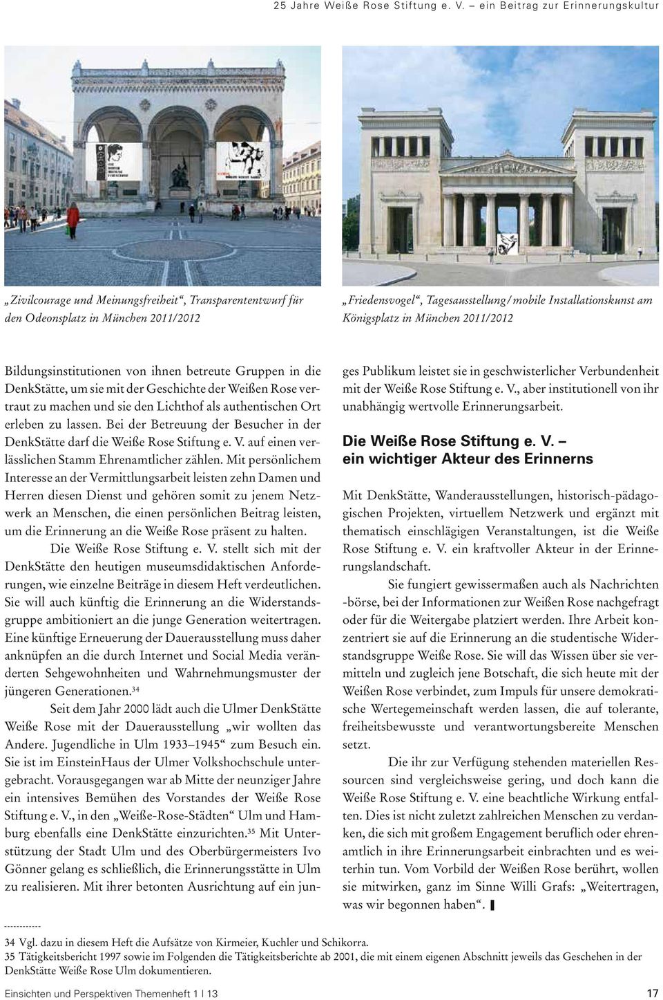 Königsplatz in München 2011/2012 Bildungsinstitutionen von ihnen betreute Gruppen in die DenkStätte, um sie mit der Geschichte der Weißen Rose vertraut zu machen und sie den Lichthof als