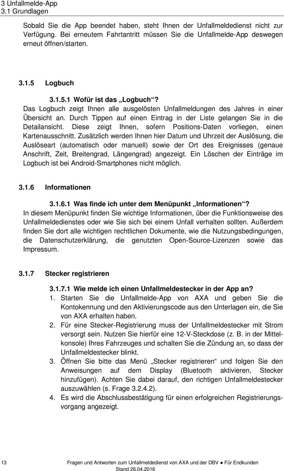 Das Logbuch zeigt Ihnen alle ausgelösten Unfallmeldungen des Jahres in einer Übersicht an. Durch Tippen auf einen Eintrag in der Liste gelangen Sie in die Detailansicht.