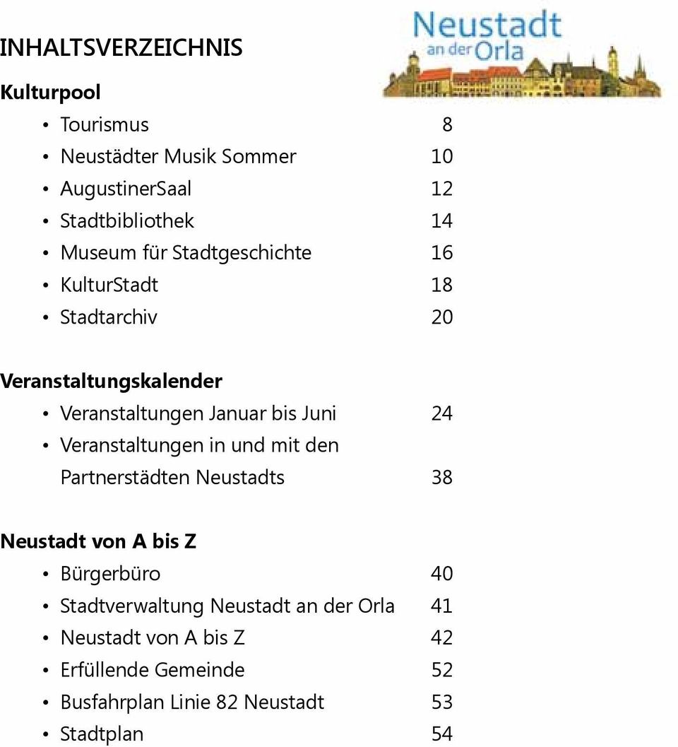 Veranstaltungen in und mit den Partnerstädten Neustadts 38 Neustadt von A bis Z Bürgerbüro 40 Stadtverwaltung