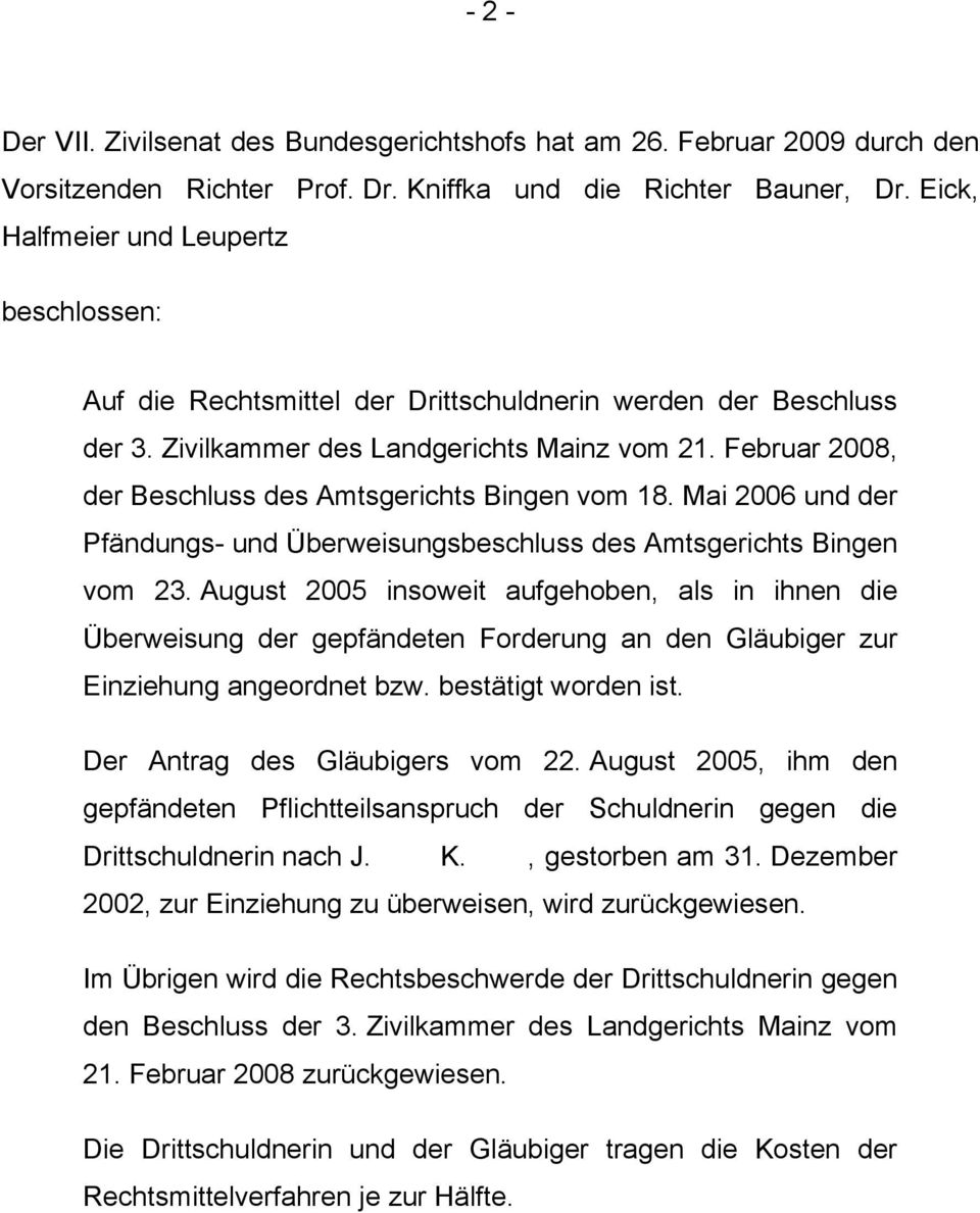 Februar 2008, der Beschluss des Amtsgerichts Bingen vom 18. Mai 2006 und der Pfändungs- und Überweisungsbeschluss des Amtsgerichts Bingen vom 23.