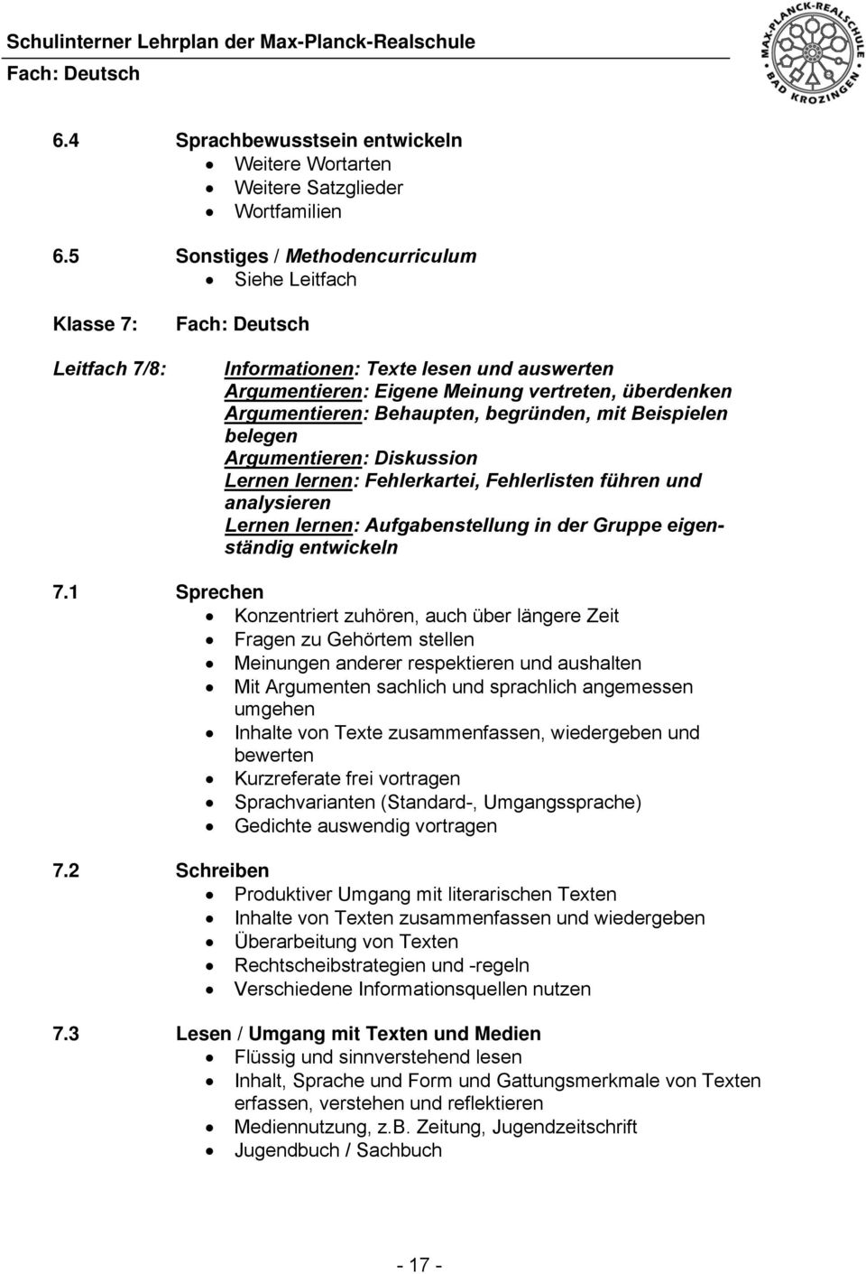 begründen, mit Beispielen belegen Argumentieren: Diskussion Lernen lernen: Fehlerkartei, Fehlerlisten führen und analysieren Lernen lernen: Aufgabenstellung in der Gruppe eigenständig entwickeln 7.