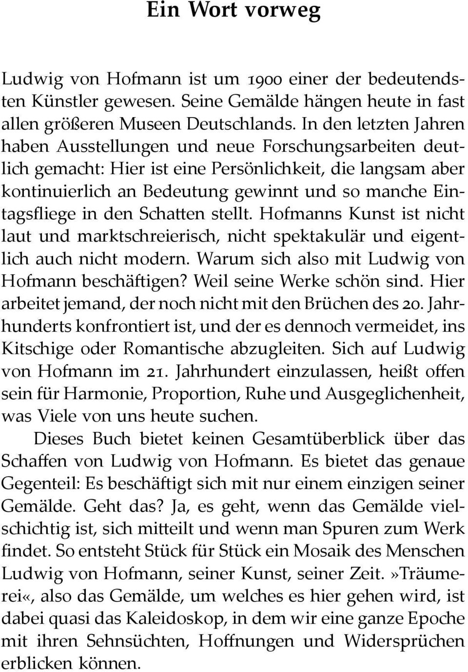 in den Schatten stellt. Hofmanns Kunst ist nicht laut und marktschreierisch, nicht spektakulär und eigentlich auch nicht modern. Warum sich also mit Ludwig von Hofmann beschäftigen?