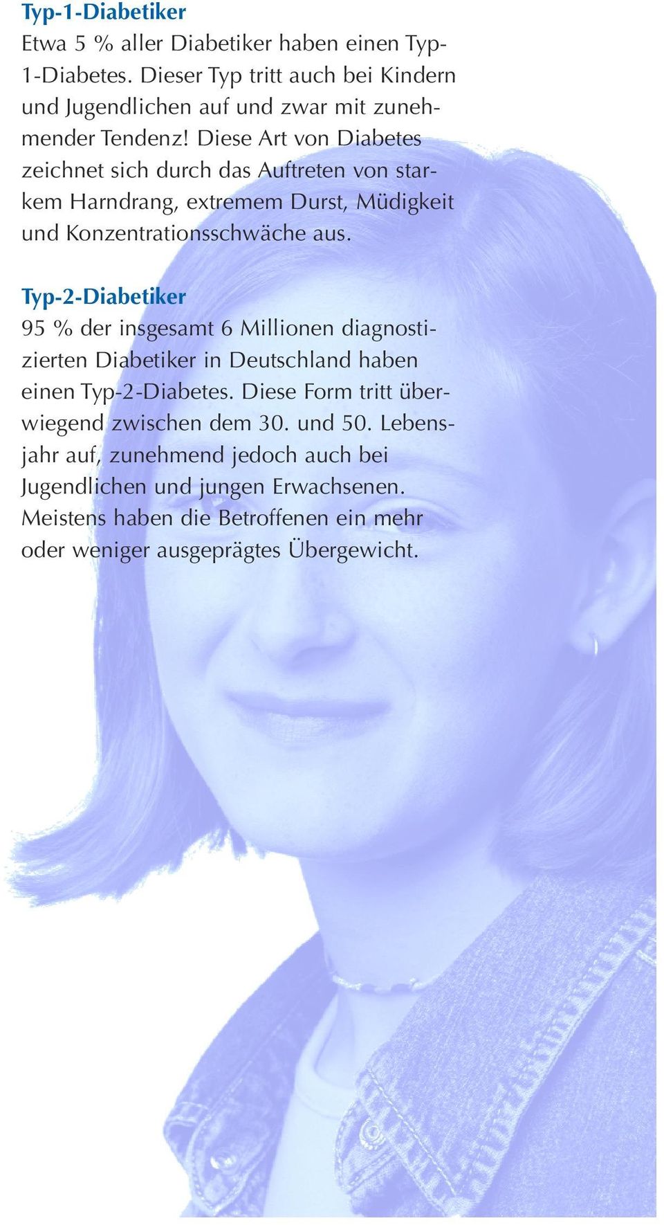 Diese Art von Diabetes zeichnet sich durch das Auftreten von starkem Harndrang, extremem Durst, Müdigkeit und Konzentrationsschwäche aus.