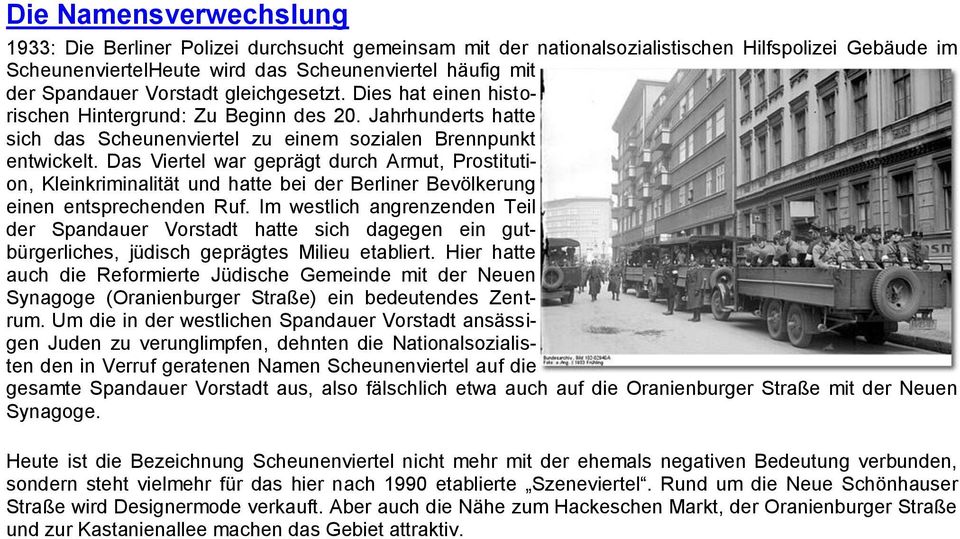 Das Viertel war geprägt durch Armut, Prostitution, Kleinkriminalität und hatte bei der Berliner Bevölkerung einen entsprechenden Ruf.