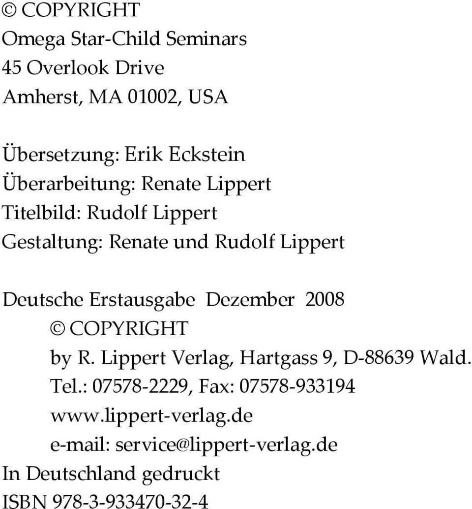 Erstausgabe Dezember 2008 COPYRIGHT by R. Lippert Verlag, Hartgass 9, D-88639 Wald. Tel.