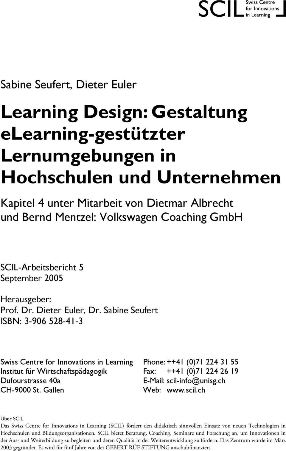 Sabine Seufert ISBN: 3-906 528-41-3 Swiss Centre for Innovations in Learning Phone: ++41 (0)71 224 31 55 Institut für Wirtschaftspädagogik Fax: ++41 (0)71 224 26 19 Dufourstrasse 40a E-Mail: