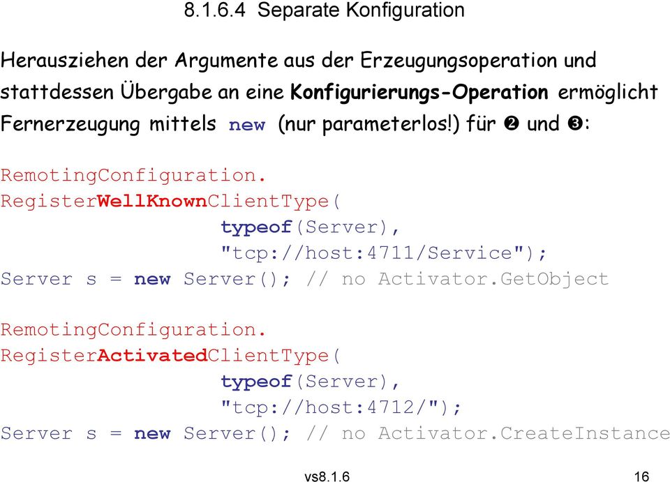 Konfigurierungs-Operation ermöglicht Fernerzeugung mittels new (nur parameterlos!) für und : RemotingConfiguration.