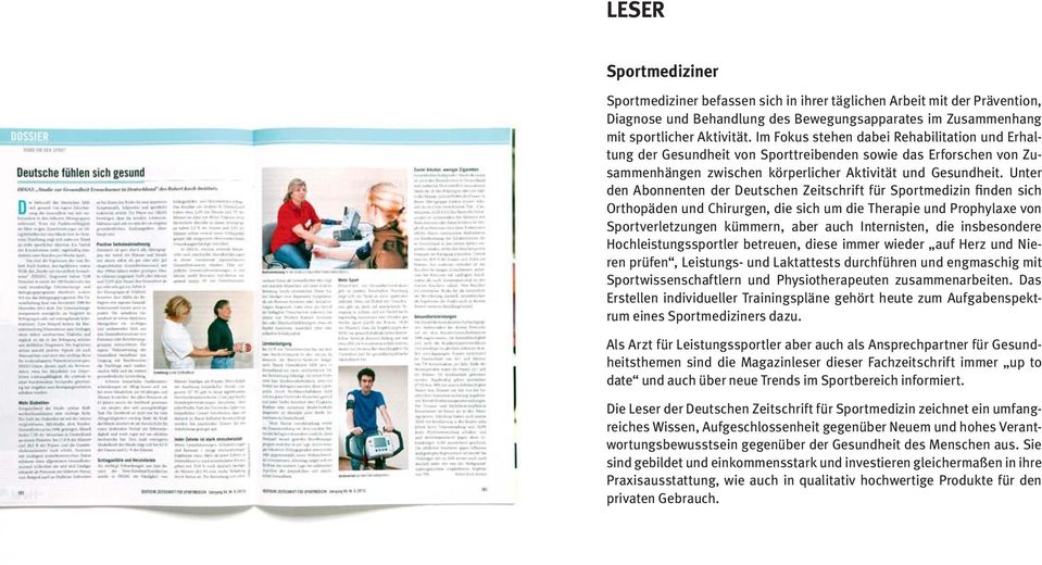 Unter den Abonnenten der Deutschen Zeitschrift für Sportmedizin finden sich Orthopäden und Chirurgen, die sich um die Therapie und Prophylaxe von Sportverletzungen kümmern, aber auch Internisten, die