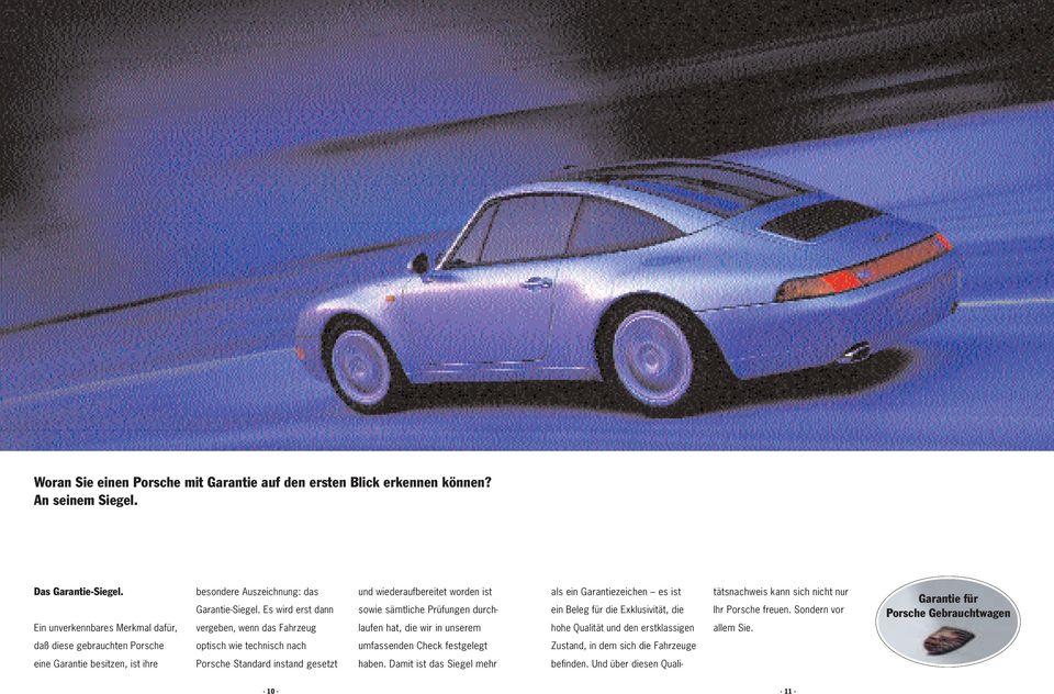 Exklusivität, die hohe Qualität und den erstklassigen tätsnachweis kann sich nicht nur Ihr Porsche freuen. Sondern vor allem Sie.
