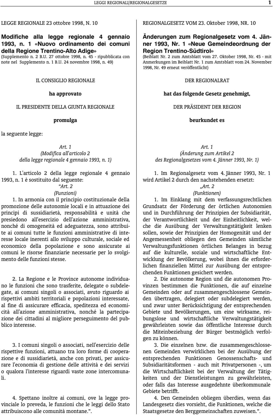 49) IL CONSIGLIO REGIONALE ha approvato IL PRESIDENTE DELLA GIUNTA REGIONALE promulga Änderungen zum Regionalgesetz vom 4. Jänner 1993, Nr.
