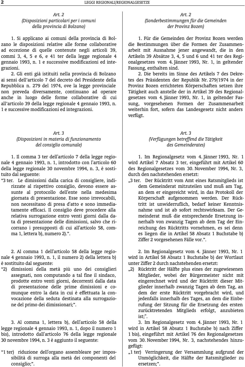regionale 4 gennaio 1993, n. 1 e successive modificazioni ed integrazioni. 2. Gli enti già istituiti nella provincia di Bolzano ai sensi dell articolo 7 del decreto del Presidente della Repubblica n.