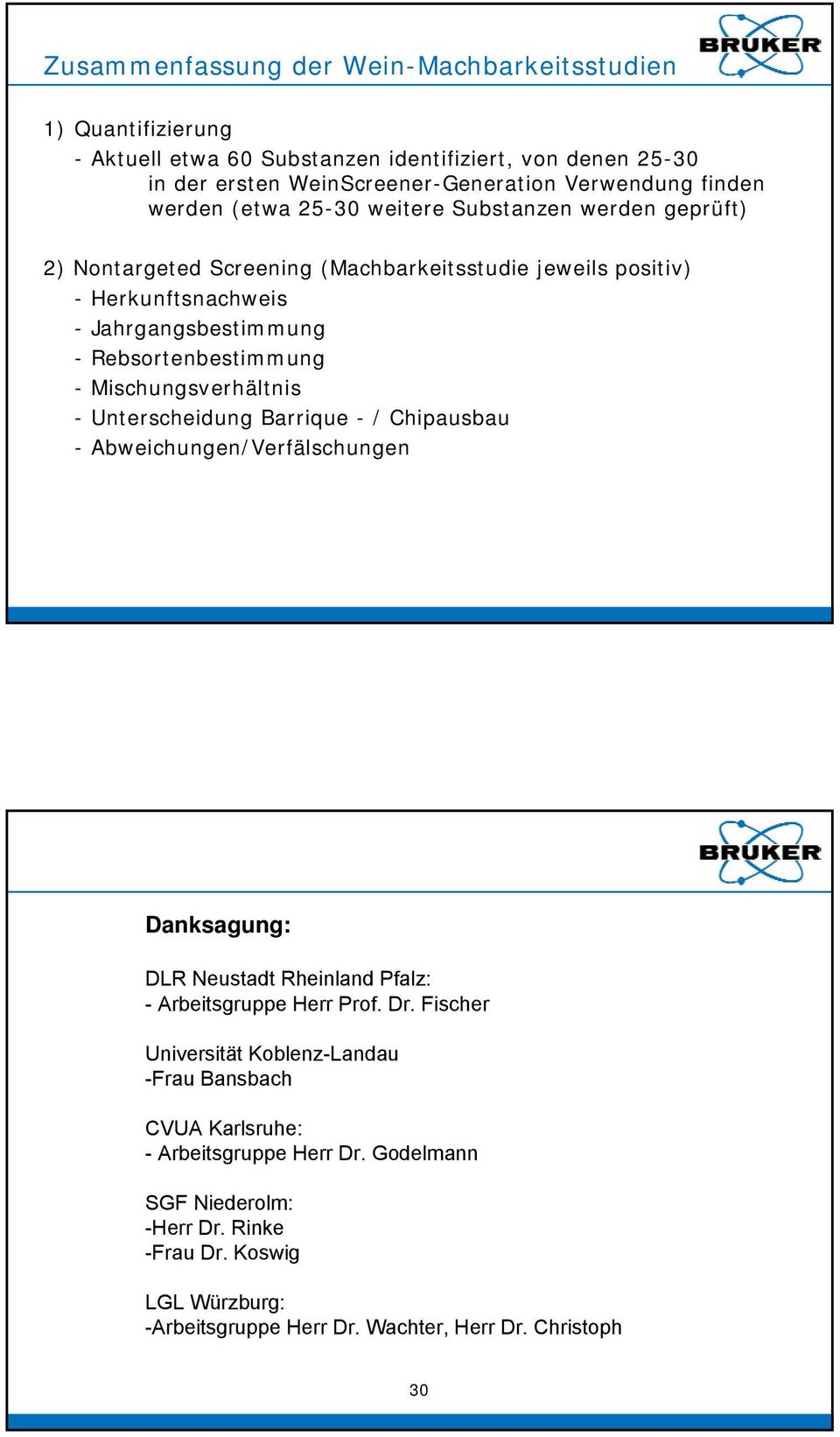 Mischungsverhältnis - Unterscheidung Barrique - / Chipausbau - Abweichungen/Verfälschungen Danksagung: DLR Neustadt Rheinland Pfalz: - Arbeitsgruppe Herr Prof. Dr.