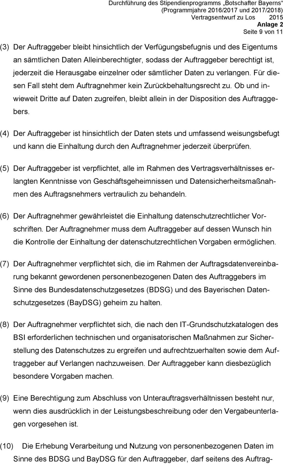 Ob und inwieweit Dritte auf Daten zugreifen, bleibt allein in der Disposition des Auftraggebers.