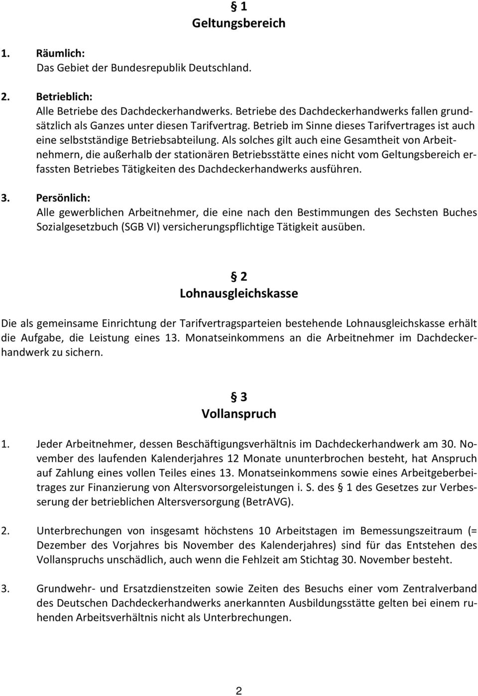 Als solches gilt auch eine Gesamtheit von Arbeitnehmern, die außerhalb der stationären Betriebsstätte eines nicht vom Geltungsbereich erfassten Betriebes Tätigkeiten des Dachdeckerhandwerks ausführen.