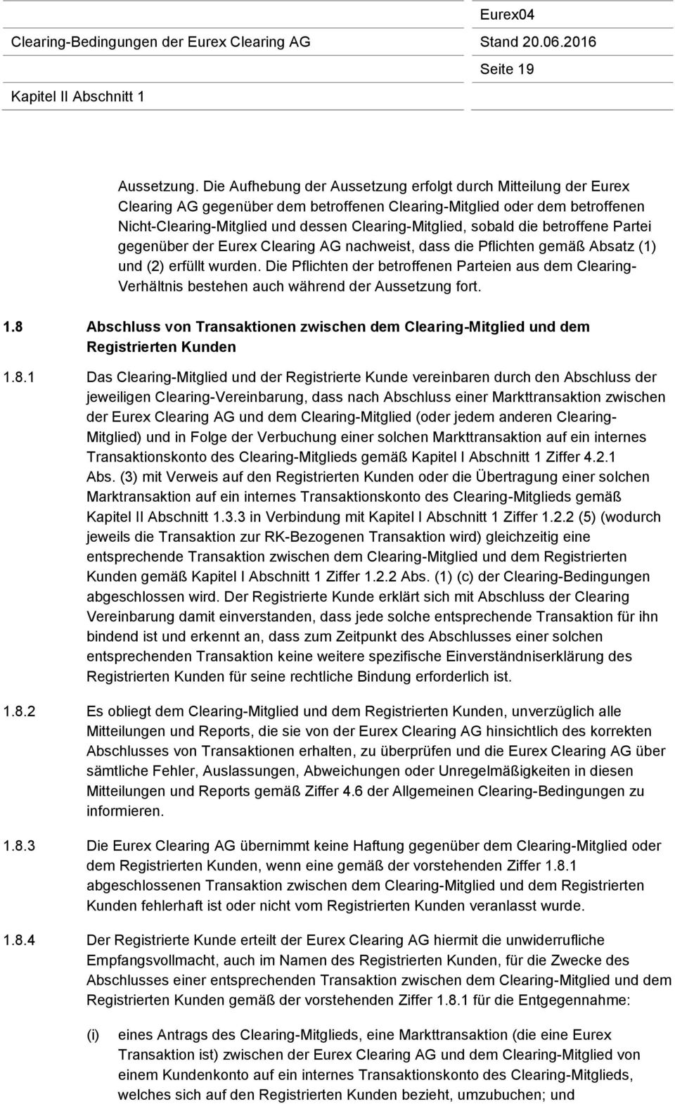 sobald die betroffene Partei gegenüber der Eurex Clearing AG nachweist, dass die Pflichten gemäß Absatz (1) und (2) erfüllt wurden.