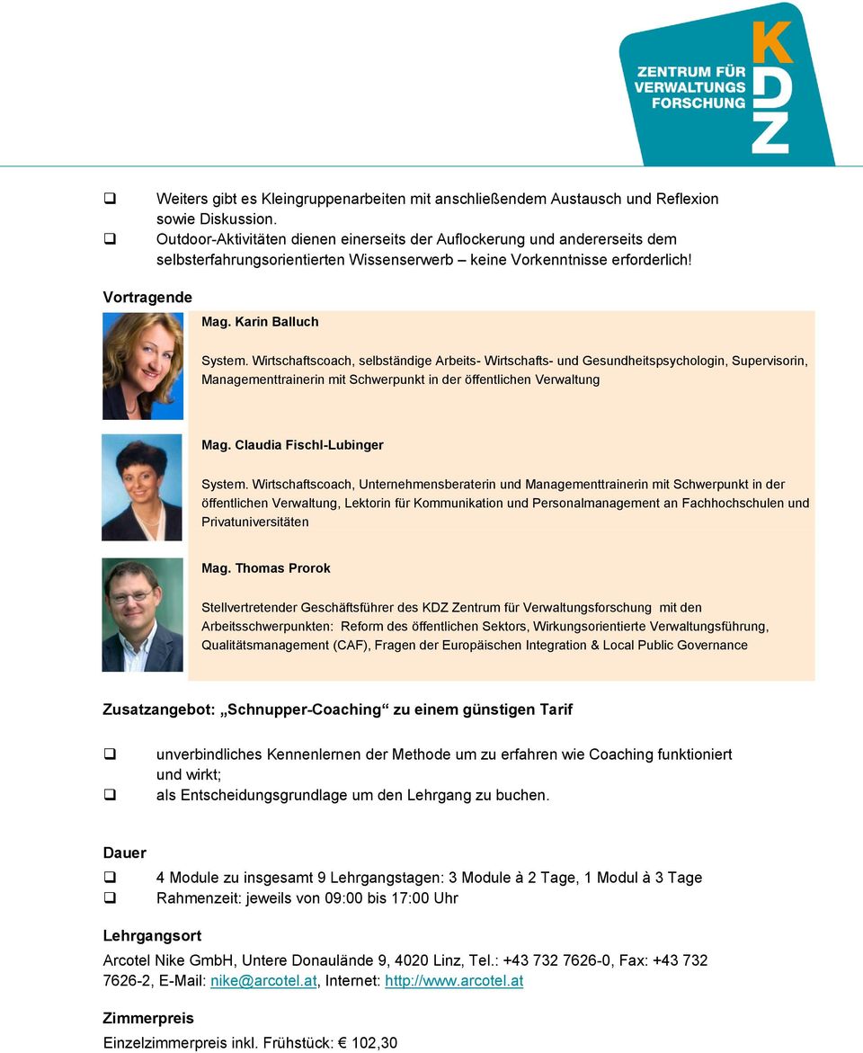 Wirtschaftscoach, selbständige Arbeits- Wirtschafts- und Gesundheitspsychologin, Supervisorin, Managementtrainerin mit Schwerpunkt in der öffentlichen Verwaltung Mag. Claudia Fischl-Lubinger System.