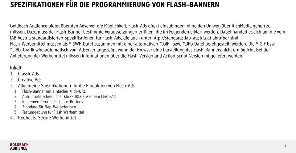 Dabei handelt es sich um die vom IAB Austria standardisierten Spezifikationen für Flash-Ads, die auch unter http://standards.iab-austria.at abrufbar sind. Flash-Werbemittel müssen als *.