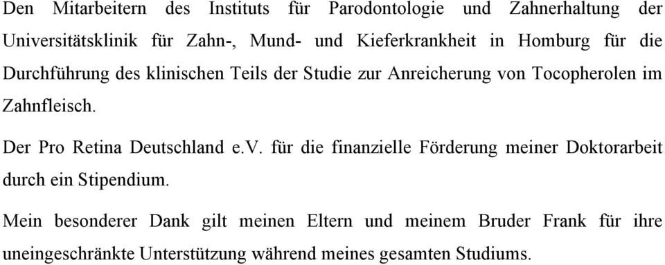 Zahnfleisch. Der Pro Retina Deutschland e.v. für die finanzielle Förderung meiner Doktorarbeit durch ein Stipendium.