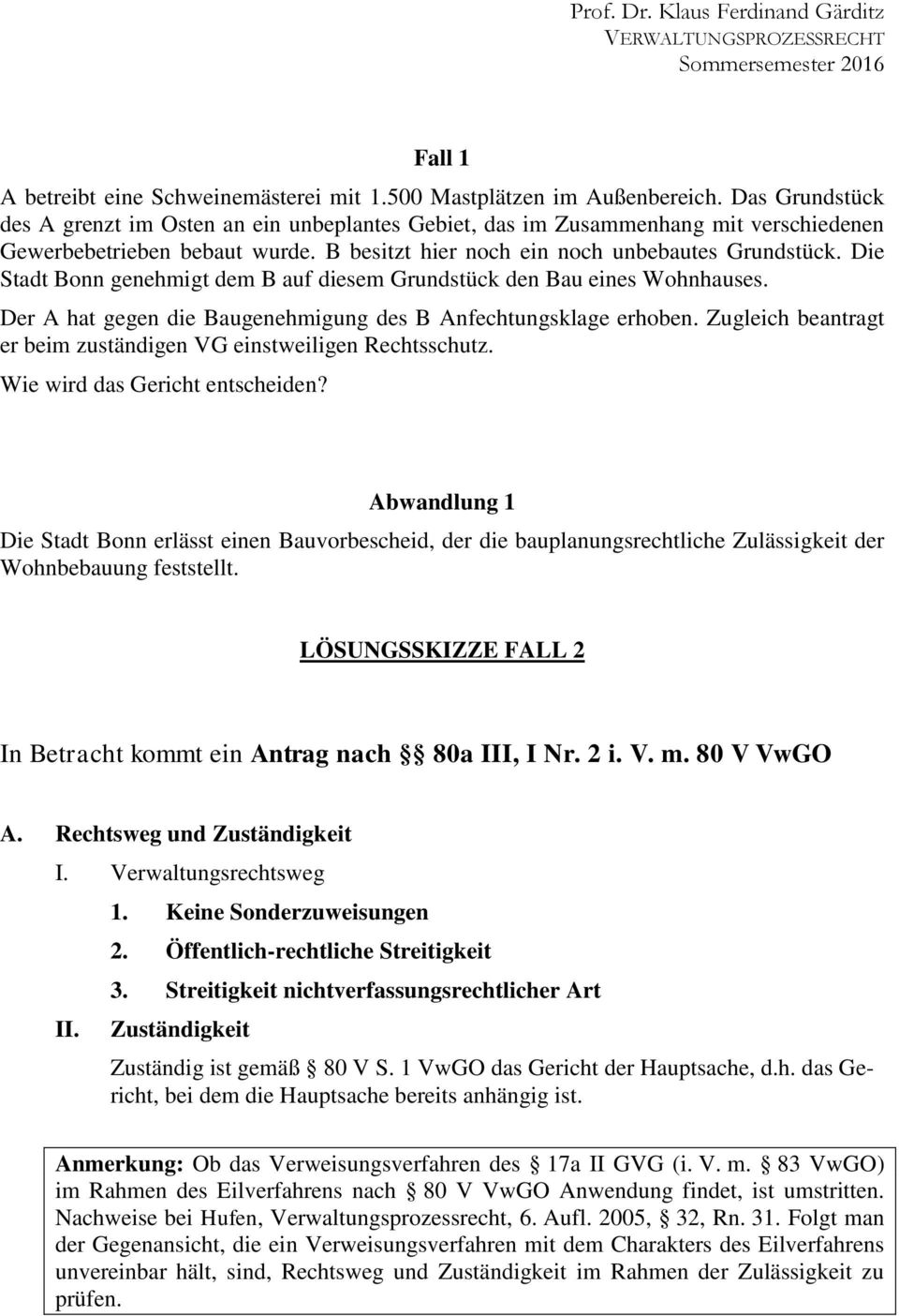 Die Stadt Bonn genehmigt dem B auf diesem Grundstück den Bau eines Wohnhauses. Der A hat gegen die Baugenehmigung des B Anfechtungsklage erhoben.