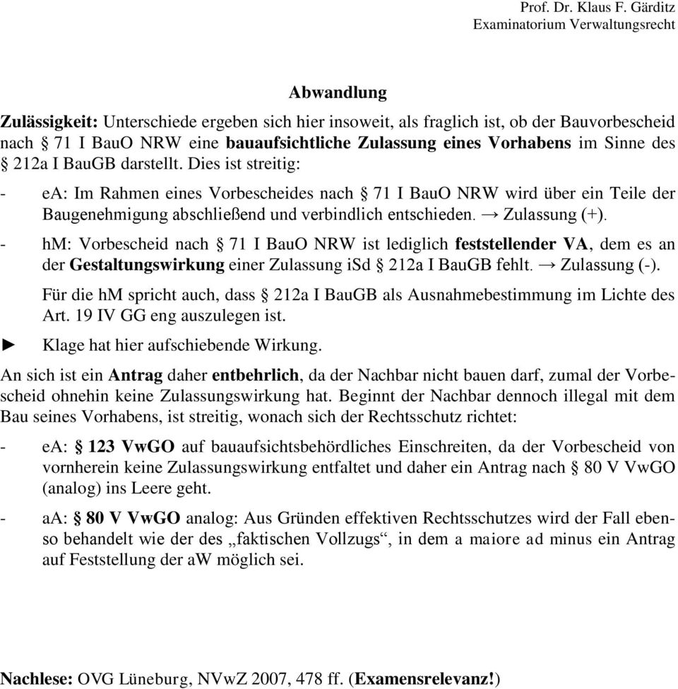 - hm: Vorbescheid nach 71 I BauO NRW ist lediglich feststellender VA, dem es an der Gestaltungswirkung einer Zulassung isd 212a I BauGB fehlt. Zulassung (-).