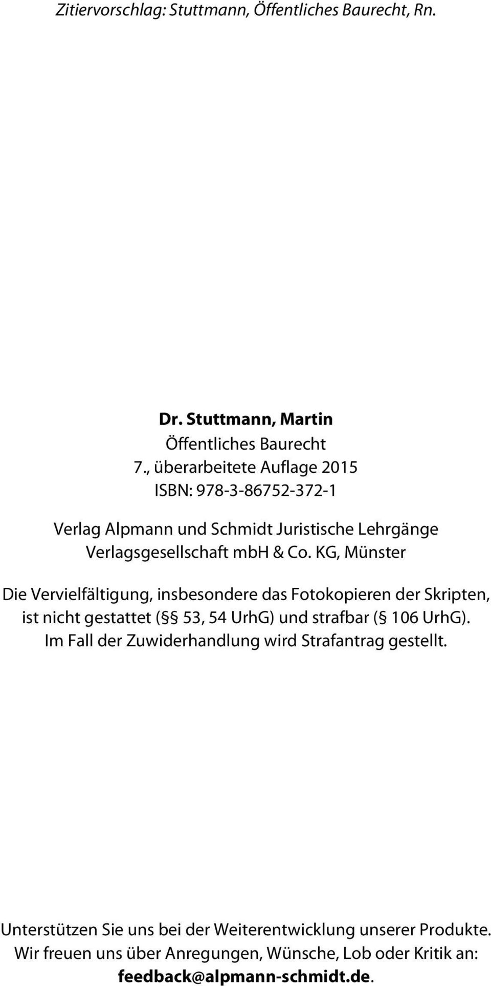KG, Münster Die Vervielfältigung, insbesondere das Fotokopieren der Skripten, ist nicht gestattet ( 53, 54 UrhG) und strafbar ( 106 UrhG).