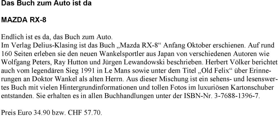 Herbert Völker berichtet auch vom legendären Sieg 1991 in Le Mans sowie unter dem Titel Old Felix über Erinnerungen an Doktor Wankel als alten Herrn.