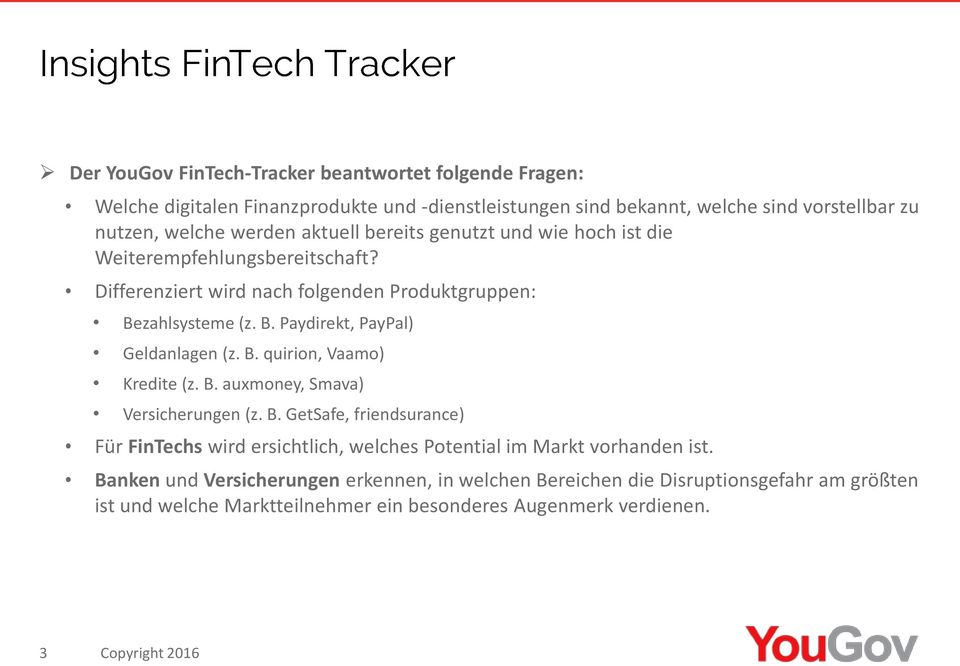 B. quirion, Vaamo) Kredite (z. B. auxmoney, Smava) Versicherungen (z. B. GetSafe, friendsurance) Für FinTechs wird ersichtlich, welches Potential im Markt vorhanden ist.