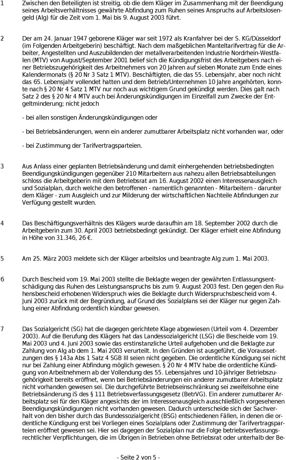 Nach dem maßgeblichen Manteltarifvertrag für die Arbeiter, Angestellten und Auszubildenden der metallverarbeitenden Industrie Nordrhein-Westfalen (MTV) von August/September 2001 belief sich die