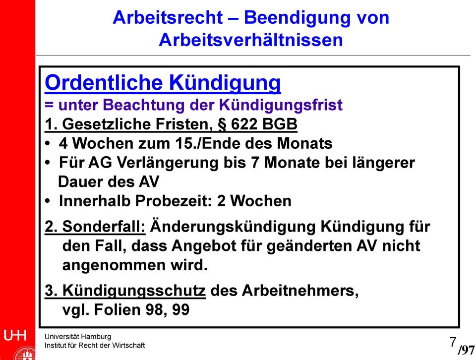 /Ende des Monats Für AG Verlängerung bis 7 Monate bei längerer Dauer des AV Innerhalb Probezeit: 2 Wochen