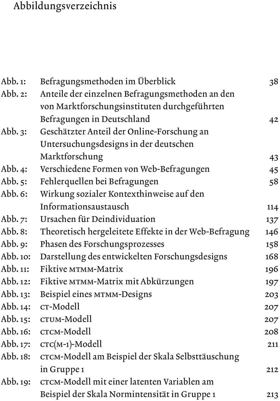 deutschen Marktforschung 43 Abb. 4: Verschiedene Formen von Web-Befragungen 45 Abb. 5: Fehlerquellen bei Befragungen 58 Abb. 6: Wirkung sozialer Kontexthinweise auf den Informationsaustausch 114 Abb.