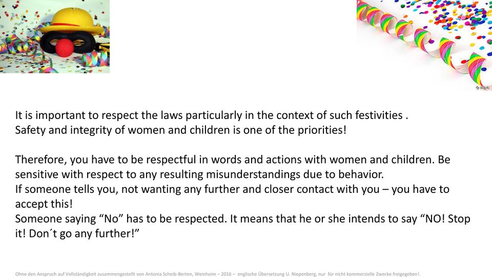 Safety and integrity of women and children is one of the priorities! Therefore, you have to be respectful in words and actions with women and children.