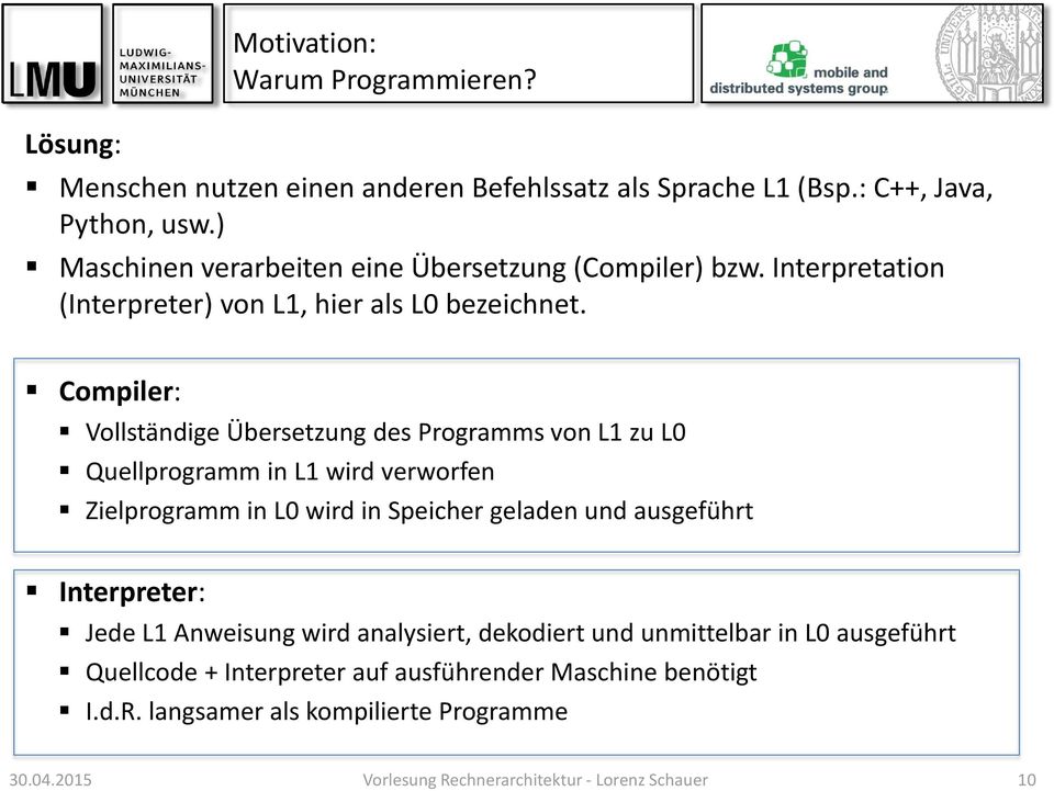 Compiler: Vollständige Übersetzung des Programms von L1 zu L0 Quellprogramm in L1 wird verworfen Zielprogramm in L0 wird in Speicher geladen und ausgeführt