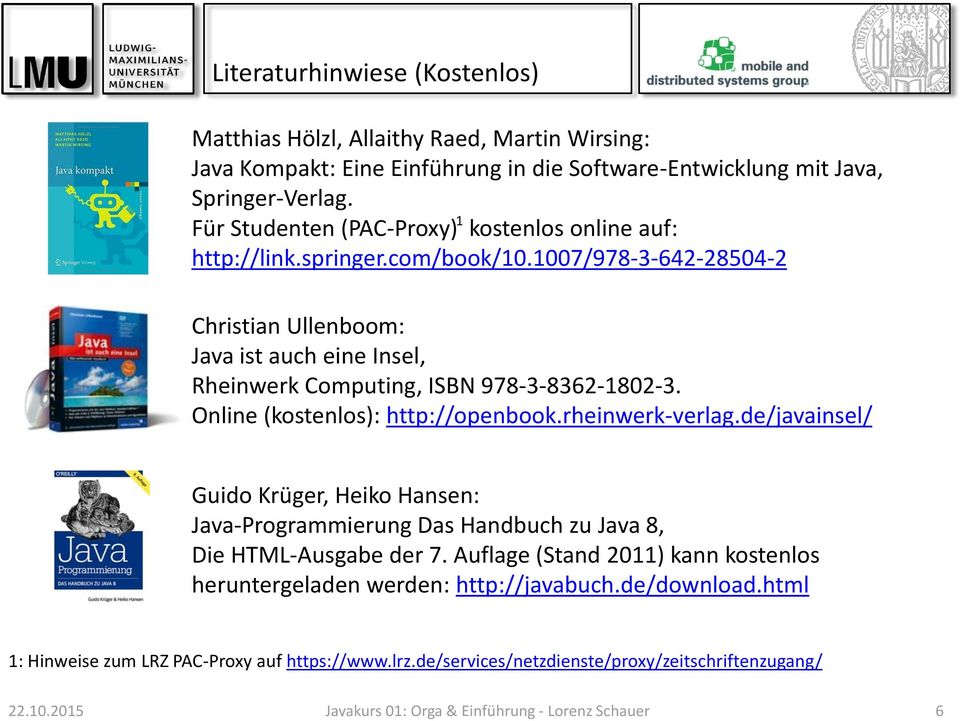 1007/978-3-642-28504-2 Christian Ullenboom: Java ist auch eine Insel, Rheinwerk Computing, ISBN 978-3-8362-1802-3. Online (kostenlos): http://openbook.rheinwerk-verlag.